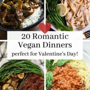 4 grid photo with vegan entrees with a text overlay that reads "20 romantic vegan dinners"